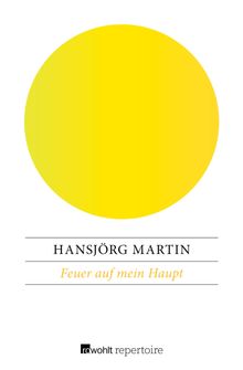 Feuer auf mein Haupt.  Hansjrg Martin