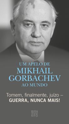 Tomem, finalmente, juzo  Guerra, nunca mais!.  Michail Gorbatschow