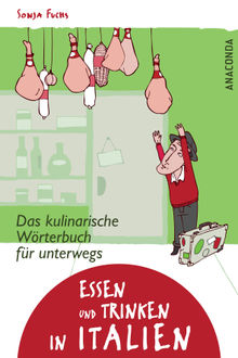 Essen und Trinken in Italien - Das kulinarische Wrterbuch fr unterwegs.  Sonja Schroll