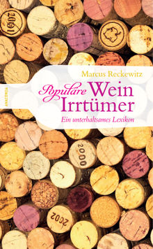 Populre Wein-Irrtmer - Ein unterhaltsames Lexikon.  Marcus Reckewitz