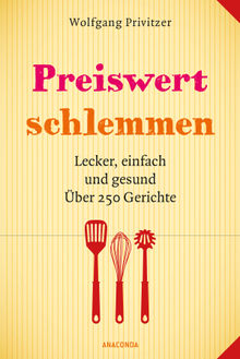 Preiswert schlemmen. Lecker, einfach und gesund. ber 250 Gerichte.  Wolfgang Privitzer