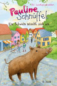 Pauline Schnffel  Ein Schwein mischt sich ein.  Uli Leistenschneider