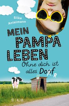 Mein Pampaleben  Ohne dich ist alles Dorf.  Silke Antelmann