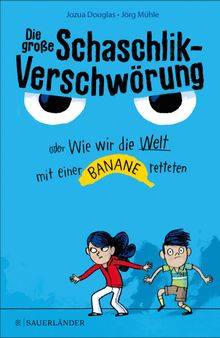 Die groe Schaschlik-Verschwrung oder Wie wir die Welt mit einer Banane retteten.  Eva Schweikart