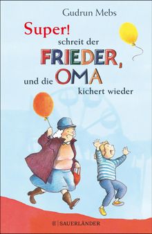 Super, schreit der Frieder, und die Oma kichert wieder.  Gudrun Mebs