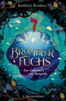 Brombeerfuchs  Das Geheimnis von Weltende.  Kathrin Tordasi