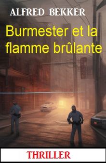 Burmester et la flamme brlante : Thriller.  Alfred Bekker