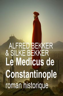 Le Medicus de Constantinople : roman historique.  Silke Bekker