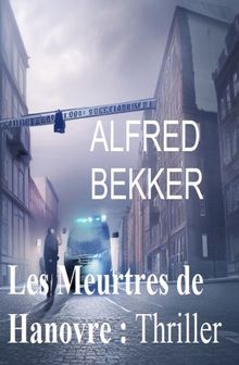 Les Meurtres de Hanovre : Thriller.  Alfred Bekker