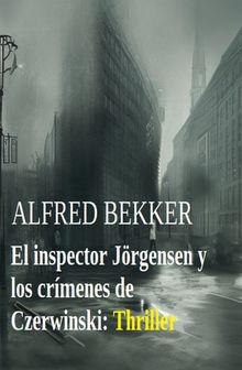 El inspector Jrgensen y los crmenes de Czerwinski: Thriller.  Alfred Bekker