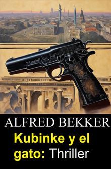 Kubinke y el gato: Thriller.  Alfred Bekker