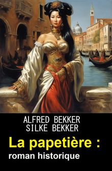 La papetire : roman historique.  Silke Bekker