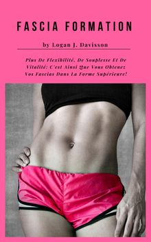 Fascia Formation Pour Plus De Flexibilit, De Souplesse Et De Vitalit.  Logan J. Davisson