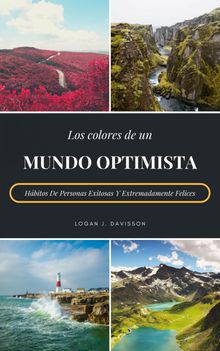 Los Colores De Un Mundo Optimista.  Logan J. Davisson