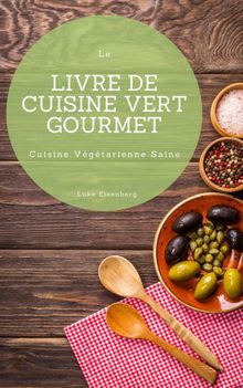 Le Livre De Cuisine Vert Gourmet.  Luke Eisenberg