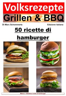 Ricette popolari per grigliate e barbecue - 50 ricette di hamburger.  Marc Schommertz