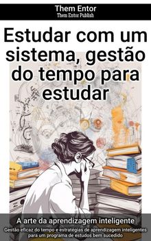 Estudar com um sistema, gesto do tempo para estudar.  Them Entor