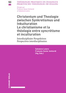 Christentum und Theologie zwischen Synkretismus und Inkulturation / Le Christianisme et la thologie entre syncrtisme et inculturation.  Salvatore Loiero