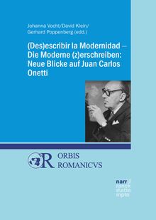 (Des)escribir la Modernidad - Die Moderne (z)erschreiben: Neue Blicke auf Juan Carlos Onetti.  Johanna Vocht