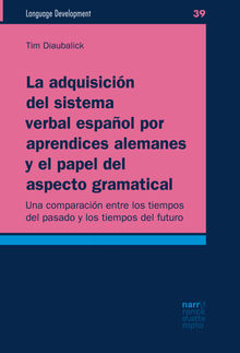 La adquisicin del sistema verbal espaol por aprendices alemanes y el papel del aspecto gramatical.  Tim Diaubalick