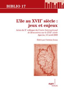 L'le au XVIIe sicle: jeux et enjeux.  Christian Zonza