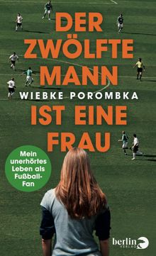 Der Zwlfte Mann ist eine Frau.  Wiebke Porombka