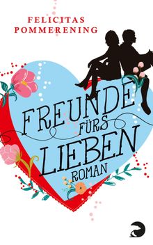 Freunde frs Lieben.  Felicitas Pommerening