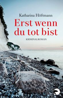 Erst wenn du tot bist.  Katharina Hftmann