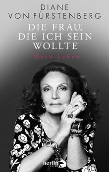 Die Frau, die ich sein wollte.  Diane von Frstenberg