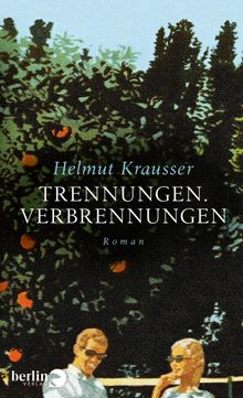 Trennungen. Verbrennungen.  Helmut Krausser