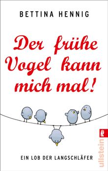 Der frhe Vogel kann mich mal.  Bettina Hennig