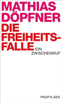 Die Freiheitsfalle.  Mathias Dpfner