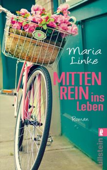 Mittenrein ins Leben.  Maria Linke