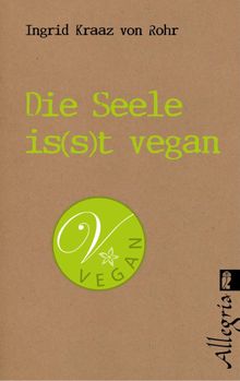 Die Seele is(s)t vegan.  Ingrid Kraaz von Rohr