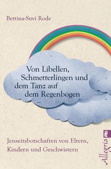 Von Libellen, Schmetterlingen und dem Tanz auf dem Regenbogen.  Bettina-Suvi Rode