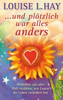 ... und pltzlich war alles anders.  Louise Hay