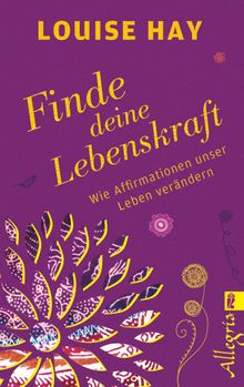 Finde Deine Lebenskraft.  Louise Hay