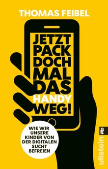 Jetzt pack doch mal das Handy weg!.  Thomas Feibel