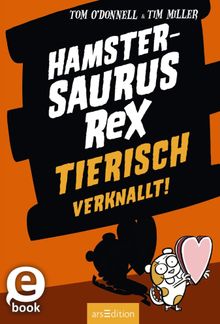 Hamstersaurus Rex - Tierisch verknallt!.  Bettina Mnch