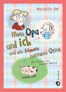 Mein Opa und ich und ein Schwein namens Oma.  Meike Blatnik