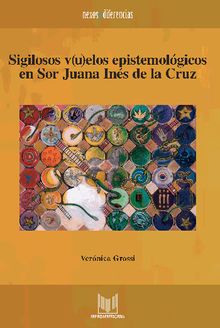 Sigilosos v(u)elos epistemolgicos en Sor Juana Ins de la Cruz.  Vernica Grossi