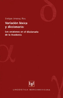 Variacin lxica y diccionario: los arcasmos en el diccionario de la Academia.  Enrique Jimnez Ros
