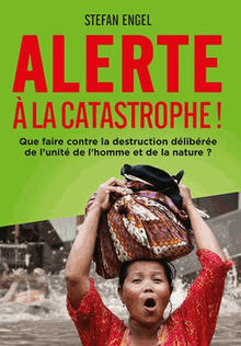 Alerte  la Catastrophe! Que faire contre la destruction dlibre de l'unit de l'homme et de la nature?.  Stefan Engel