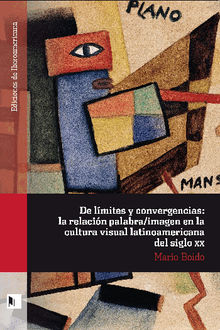 De lmites y convergencias: la relacin palabra/imagen en la cultura visual latinoamericana del siglo XX.  Boido Mario