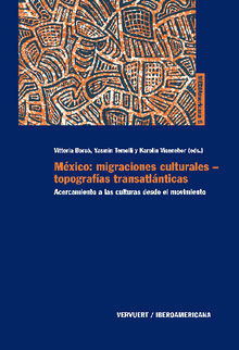 Mxico: migraciones culturales - topografas transatlnticas.  Karolin Viseneber