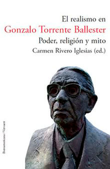 El realismo en Gonzalo Torrente Ballester. Poder, religin y mito.  Carmen Rivero Iglesias