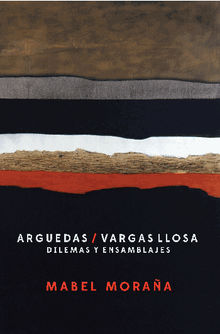 Arguedas / Vargas Llosa.  Mabel Moraa