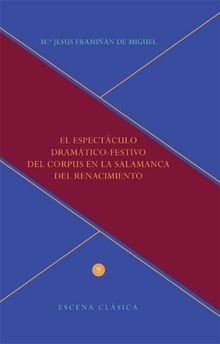 El espectculo dramtico-festivo del Corpus en la Salamanca del Renacimiento.  Mara Jess Framin del Miguel