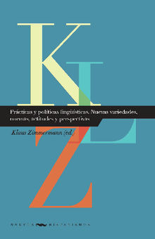 Prcticas y polticas lingsticas. Nuevas variedades, normas, actitudes y perspectivas.  Klaus Zimmermann