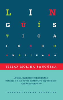 Letras, nmeros e incgnitas: estudio de las voces aritmtico-algebraicas del Renacimiento.  Itziar Molina Sangesa